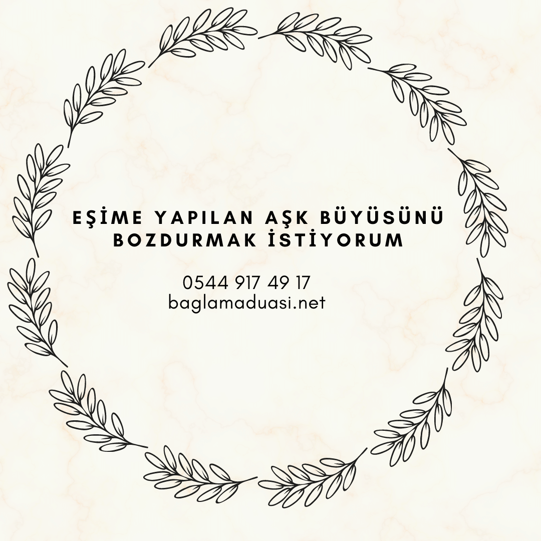 Esime Yapilan Ask Buyusunu Bozdurmak Istiyorum - Eşime Yapılan Aşk Büyüsünü Bozdurmak İstiyorum