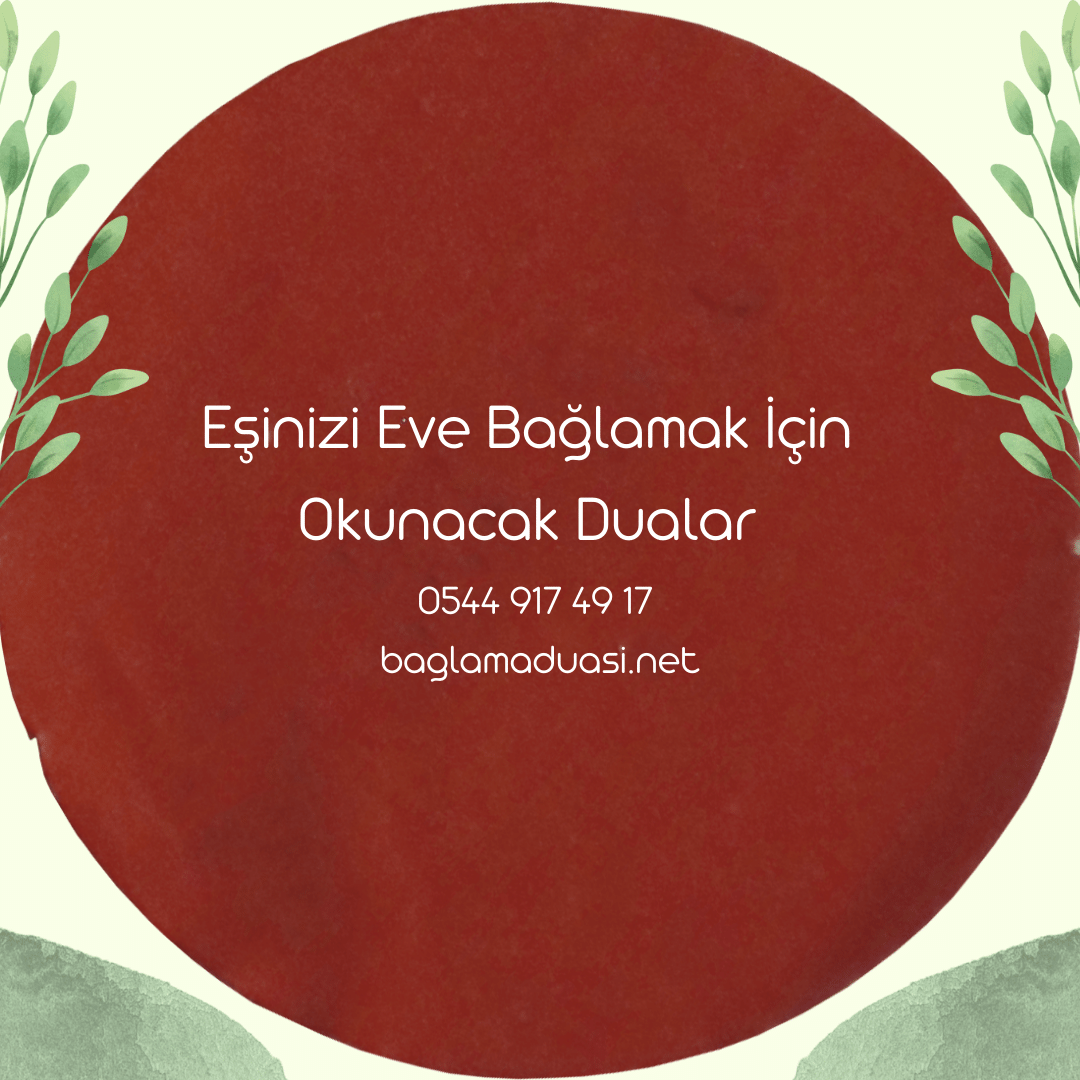 Esinizi Eve Baglamak Icin Okunacak Dualar - Eşinizi Eve Bağlamak İçin Okunacak Dualar