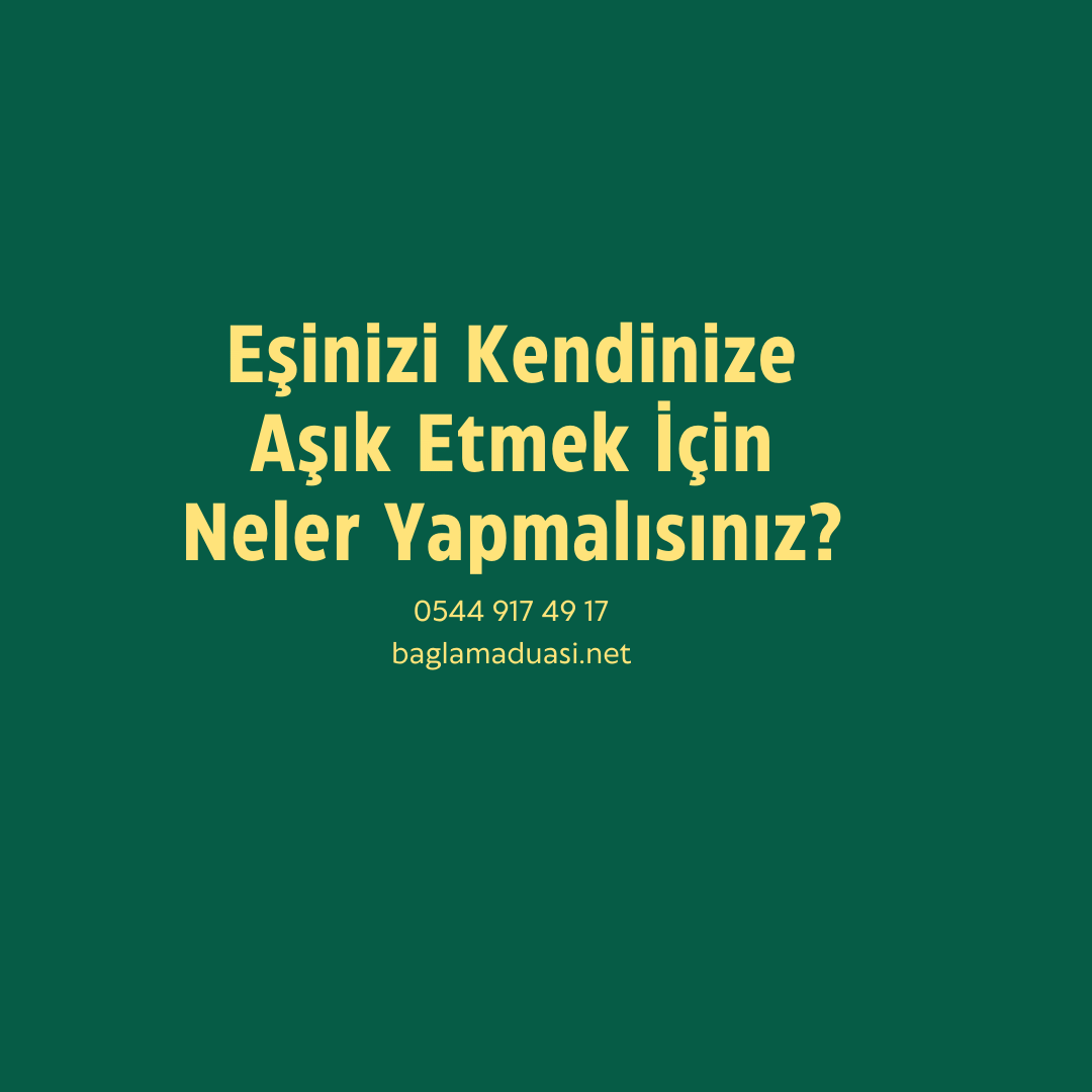 Esinizi Kendinize Asik Etmek Icin Neler Yapmalisiniz - Eşinizi Kendinize Aşık Etmek İçin Neler Yapmalısınız?