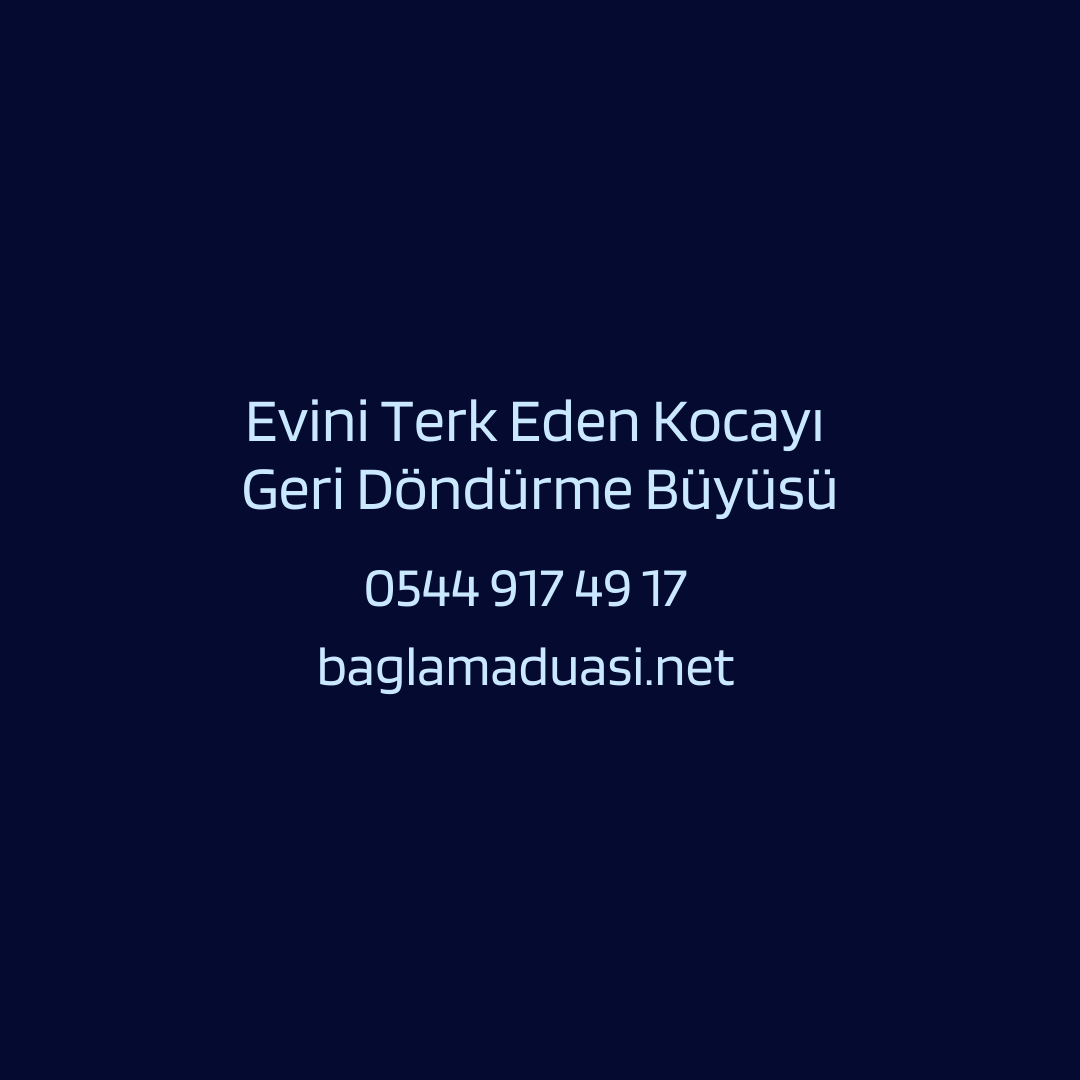 Evini Terk Eden Kocayi Geri Dondurme Buyusu - Evini Terk Eden Kocayı Geri Döndürme Büyüsü