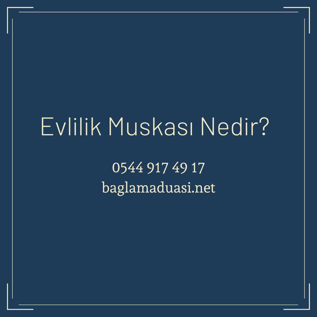 Evlilik Muskasi Nedir - Evlilik Muskası Nedir?