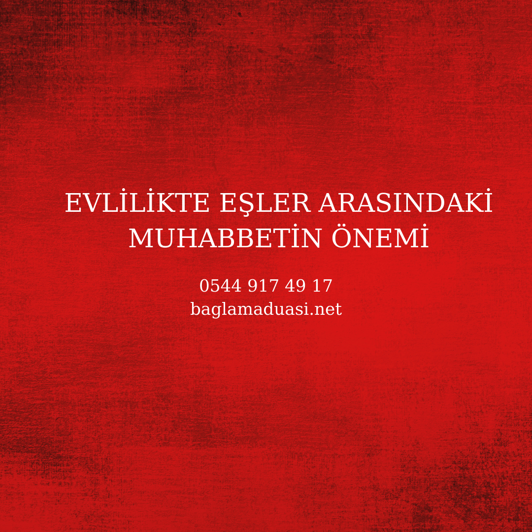 Evlilikte Esler Arasindaki Muhabbetin Onemi - Evlilikte Eşler Arasındaki Muhabbetin Önemi