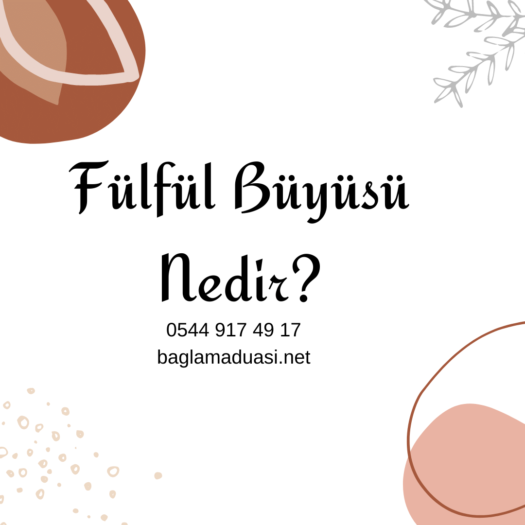 Fulful Buyusu Nedir - Fülfül Büyüsü Nedir?