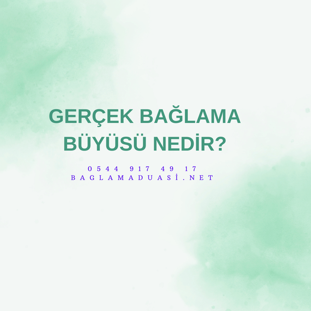 Gercek Baglama Buyusu Nedir - Gerçek Bağlama Büyüsü Nedir?