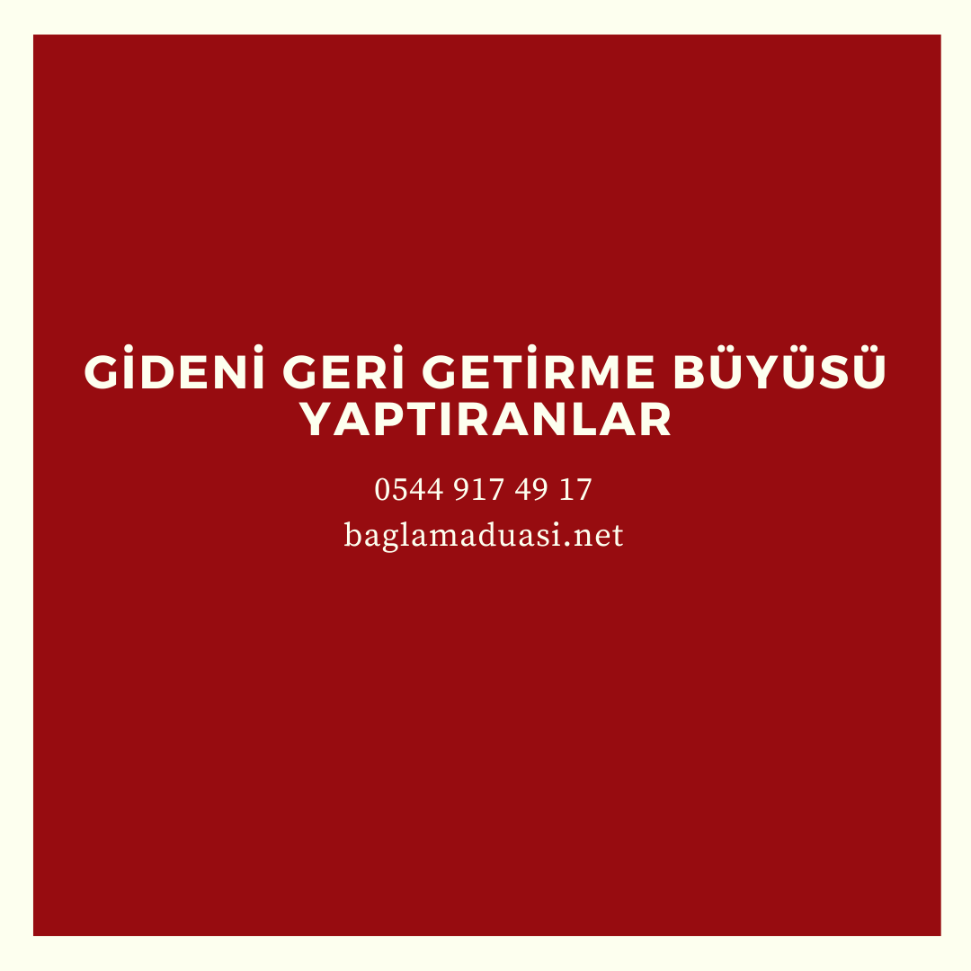 Gideni Geri Getirme Buyusu Yaptiranlar - Gideni Geri Getirme Büyüsü Yaptıranlar