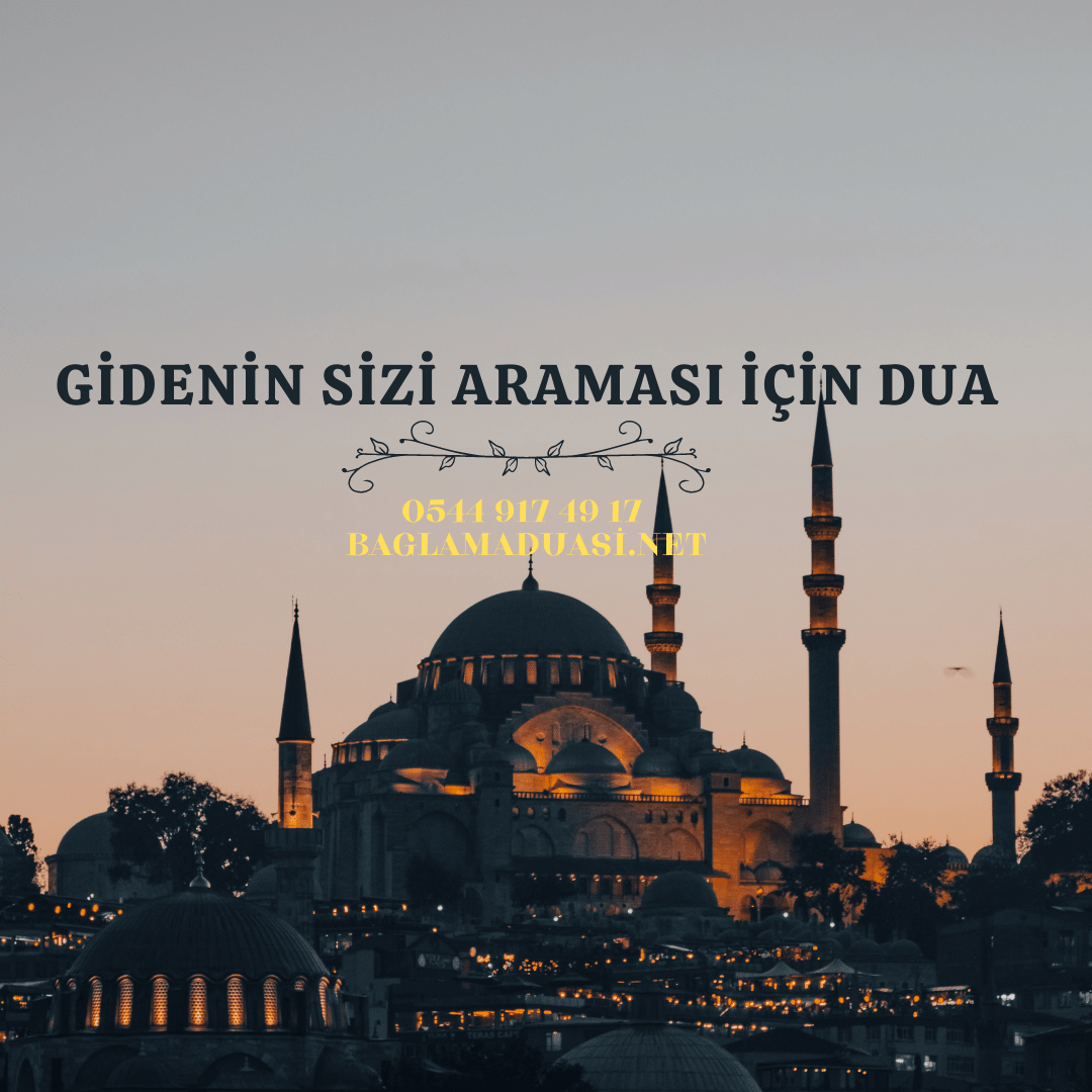 Gidenin Sizi Aramasi Icin Dua - Gidenin Sizi Araması İçin Dua