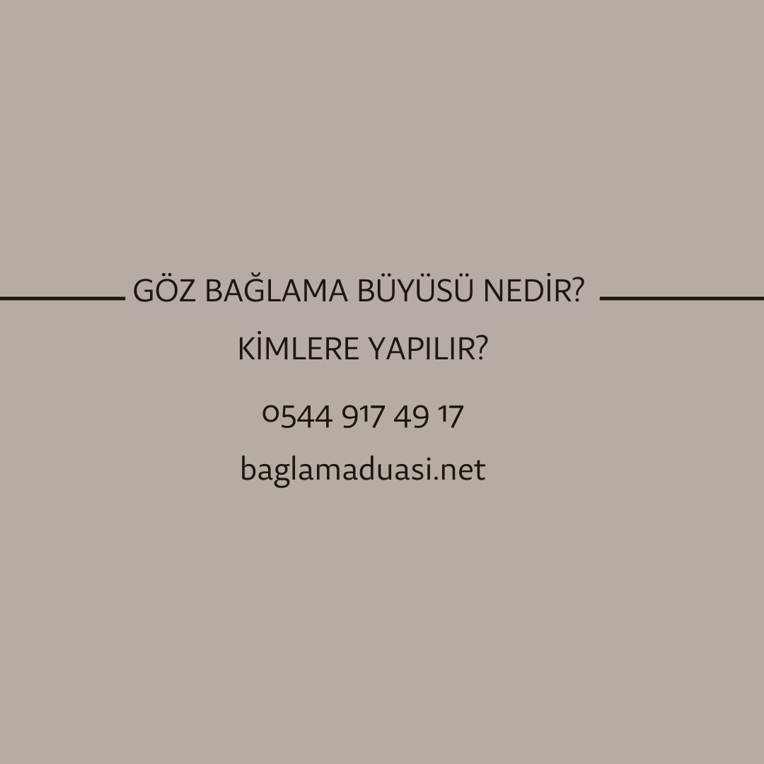 Goz Baglama Buyusu Nedir Kimlere Yapilir - Göz Bağlama Büyüsü Nedir? Kimlere Yapılır?