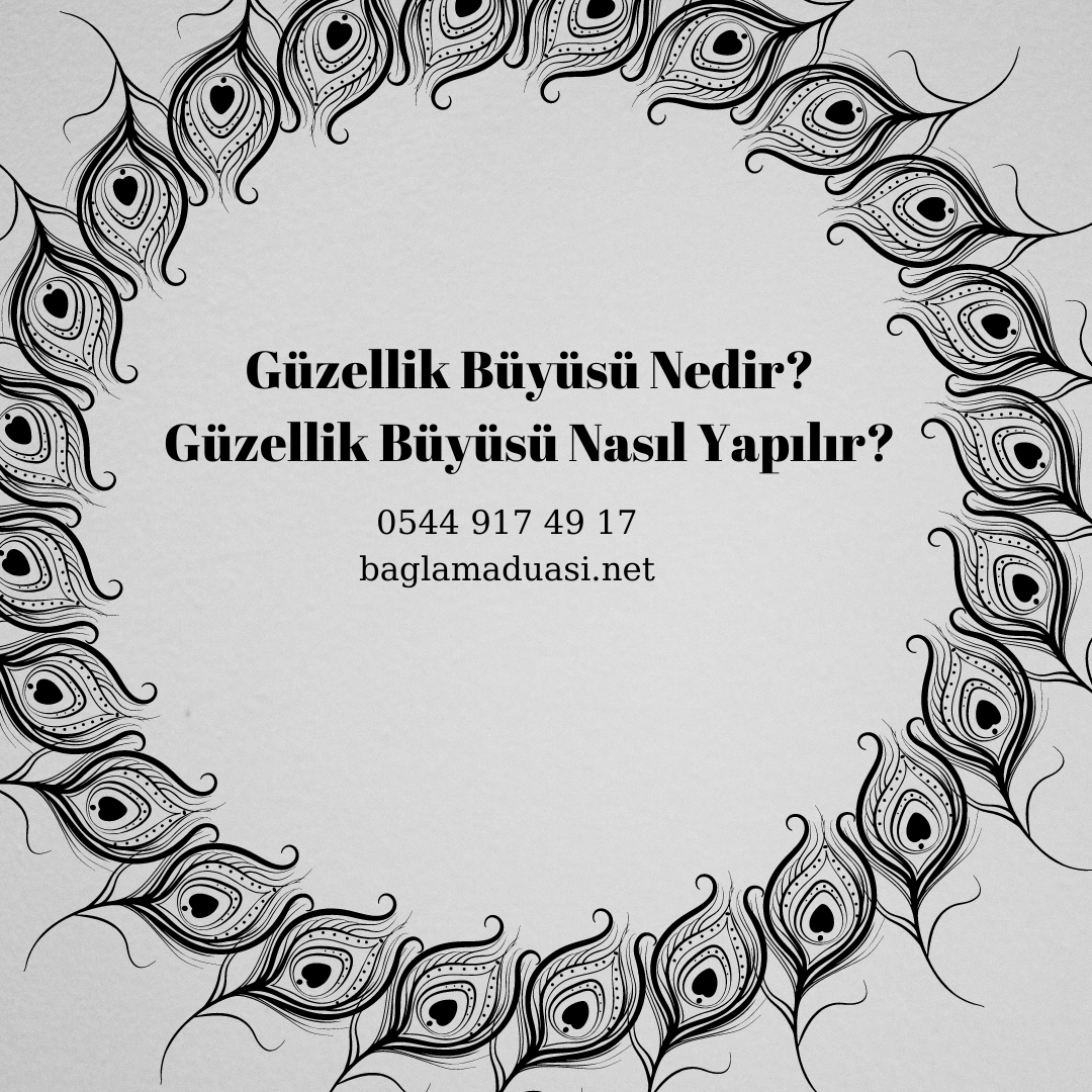 Guzellik Buyusu Nedir Guzellik Buyusu Nasil Yapilir - Güzellik Büyüsü Nedir? Güzellik Büyüsü Nasıl Yapılır?