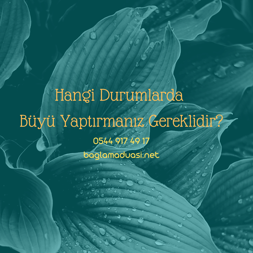 Hangi Durumlarda Buyu Yaptirmaniz Gereklidir - Hangi Durumlarda Büyü Yaptırmanız Gereklidir?