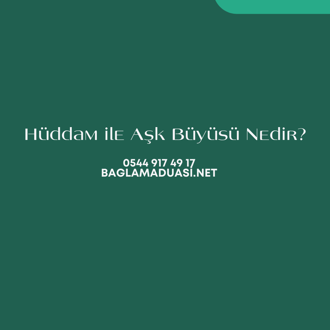 Huddam ile Ask Buyusu Nedir - Hüddam ile Aşk Büyüsü Nedir?