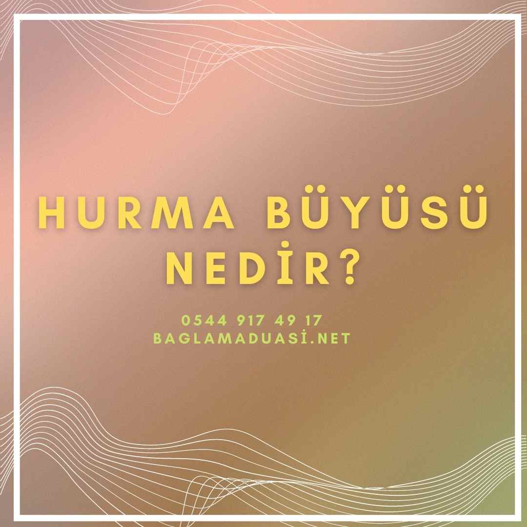 Hurma Buyusu Nedir - Hurma Büyüsü Nedir?