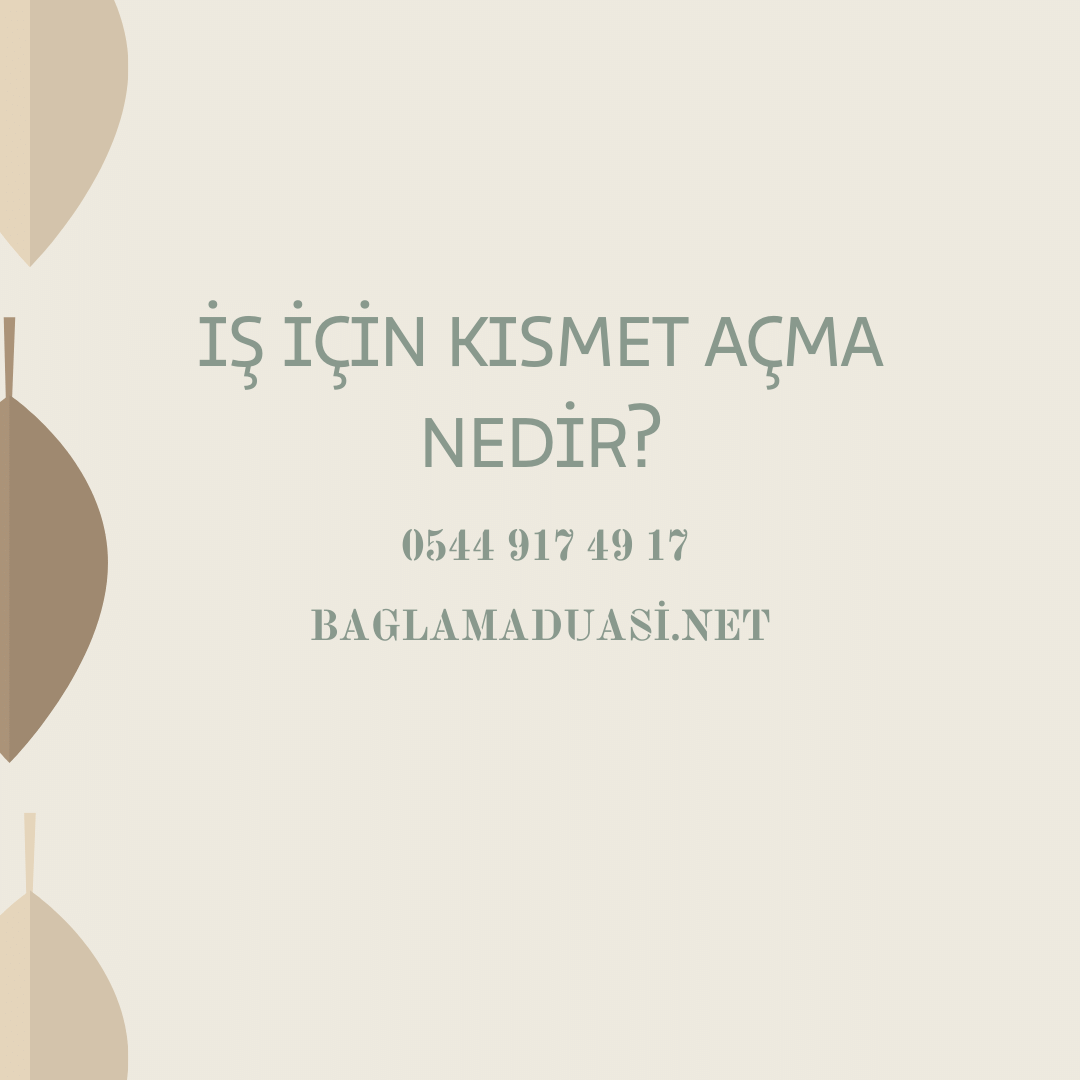 Is Icin Kismet Acma Nedir - İş İçin Kısmet Açma Nedir?