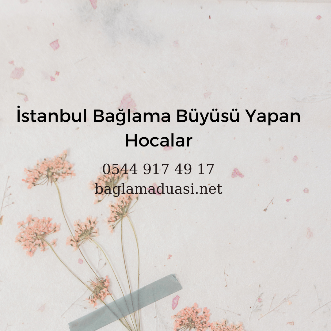 Istanbul Baglama Buyusu Yapan Hocalar - İstanbul Bağlama Büyüsü Yapan Hocalar