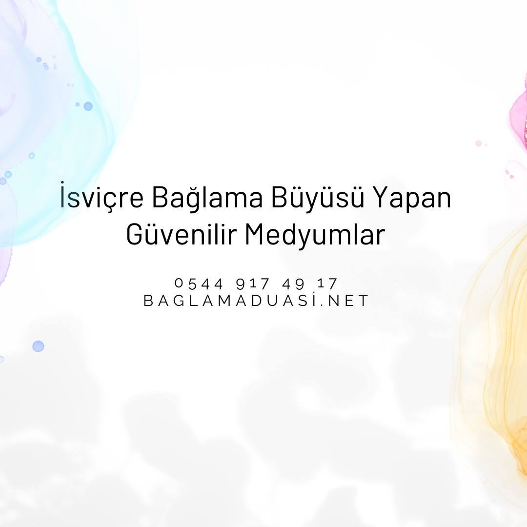 İsviçre Bağlama Büyüsü Yapan Güvenilir Medyumlar