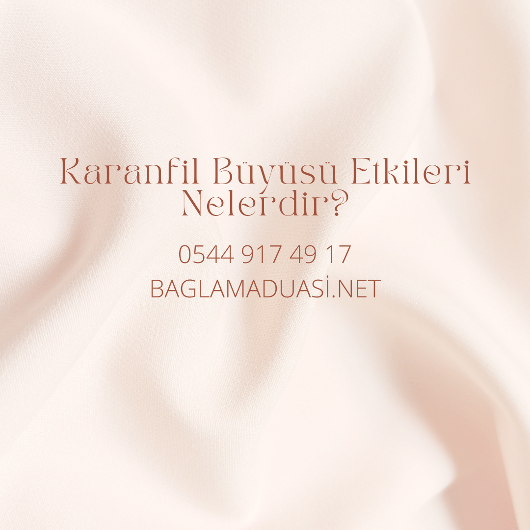 Karanfil Buyusu Etkileri Nelerdir - Karanfil Büyüsü Etkileri Nelerdir?