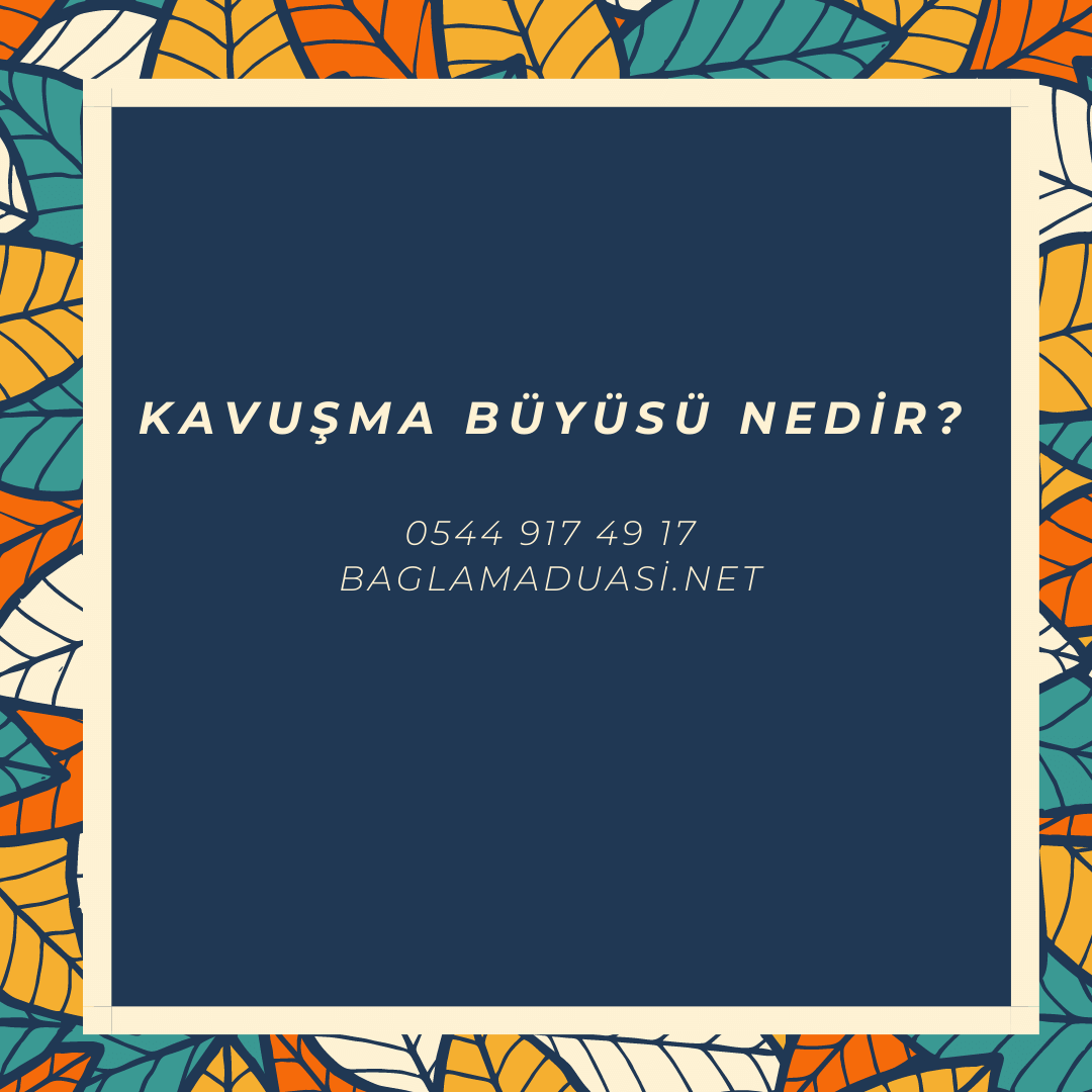 Kavusma Buyusu Nedir - Kavuşma Büyüsü Nedir?