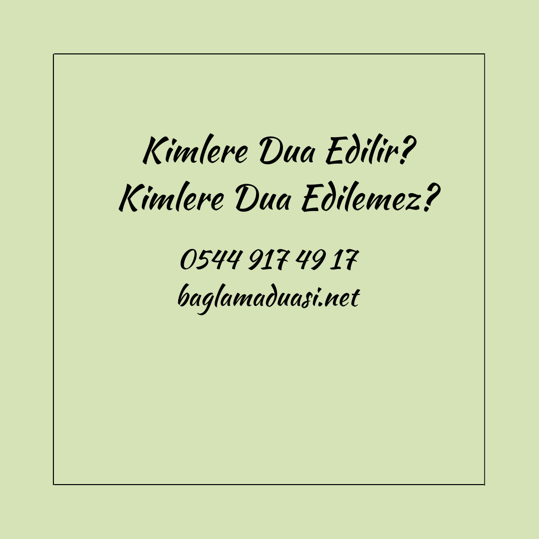 Kimlere Dua Edilir Kimlere Dua Edilemez - Kimlere Dua Edilir? Kimlere Dua Edilemez?