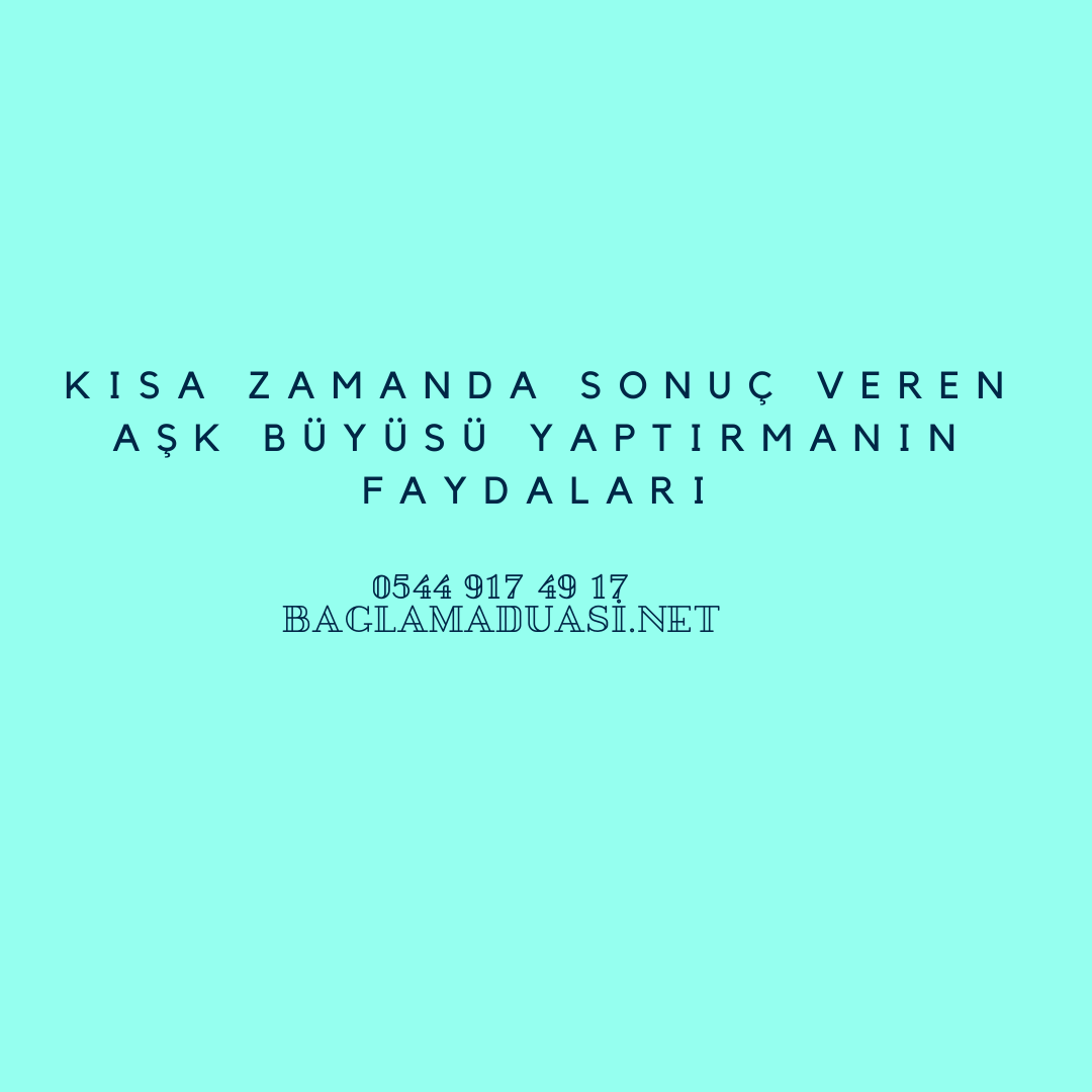 Kisa Zamanda Sonuc Veren Ask Buyusu Yaptirmanin Faydalari - Kısa Zamanda Sonuç Veren Aşk Büyüsü Yaptırmanın Faydaları