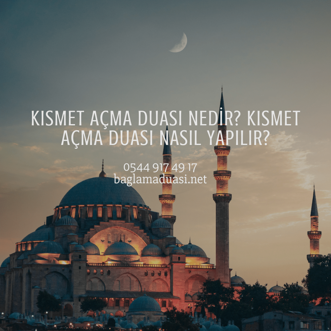 Kismet Acma Duasi Nedir Kismet Acma Duasi Nasil Yapilir - Kısmet Açma Duası Nedir? Kısmet Açma Duası Nasıl Yapılır?