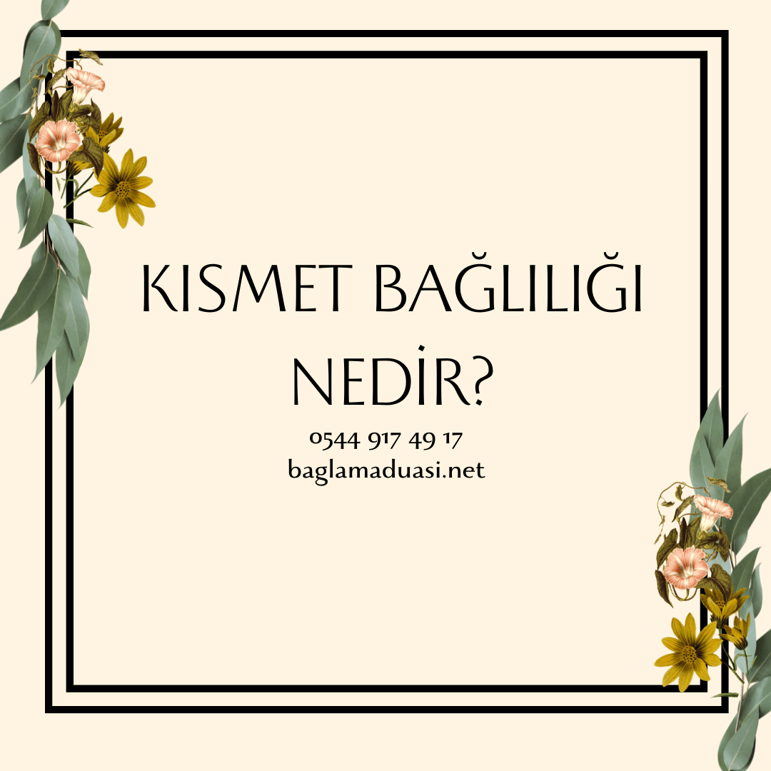 Kismet Bagliligi Nedir - Kısmet Bağlılığı Nedir?