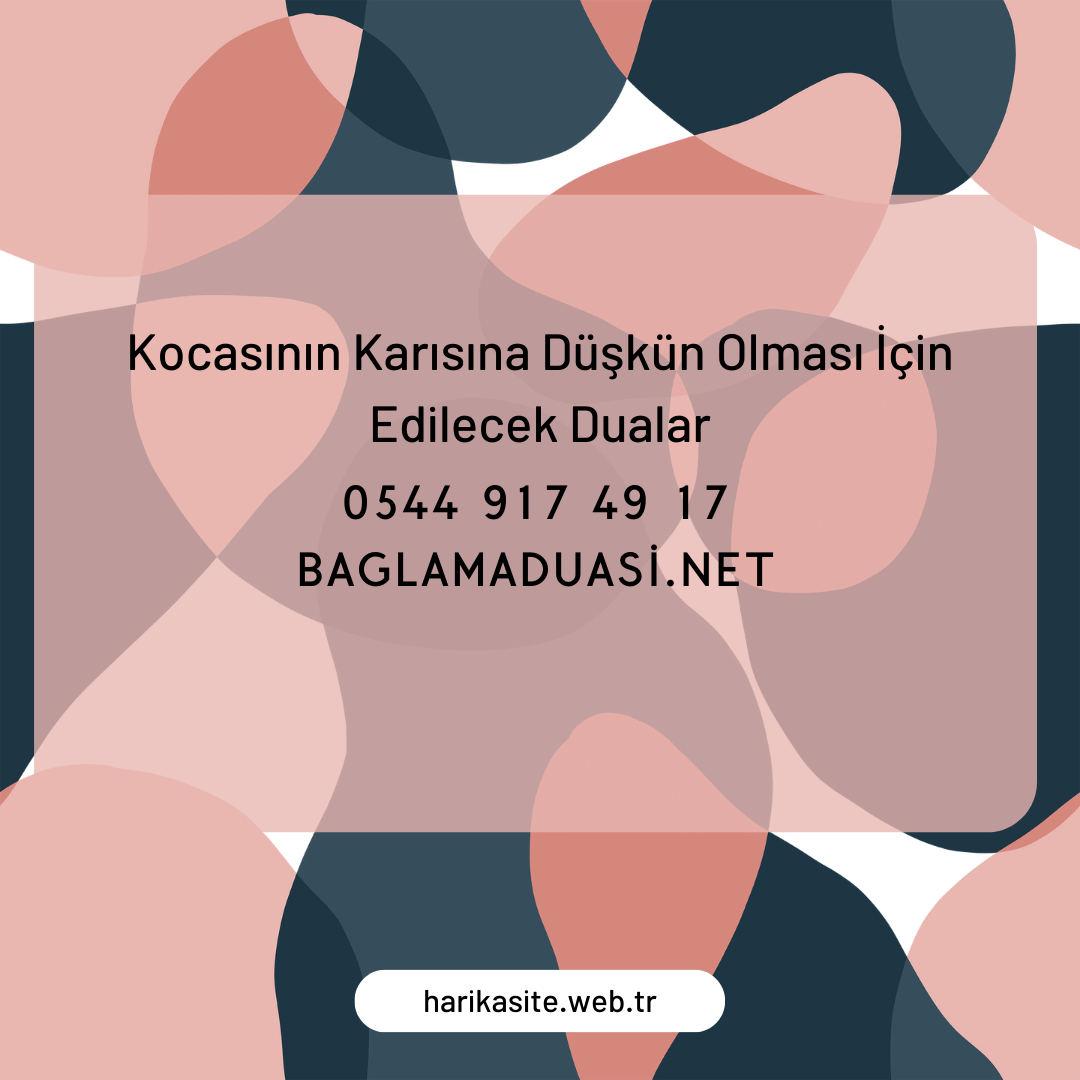 Kocasinin Karisina Duskun Olmasi Icin Edilecek Dualar - Kocasının Karısına Düşkün Olması İçin Edilecek Dualar