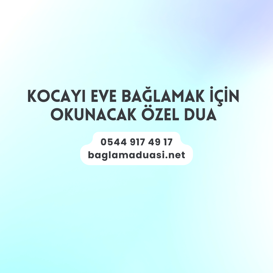 Kocayi Eve Baglamak Icin Okunacak Ozel Dua - Kocayı Eve Bağlamak İçin Okunacak Özel Dua