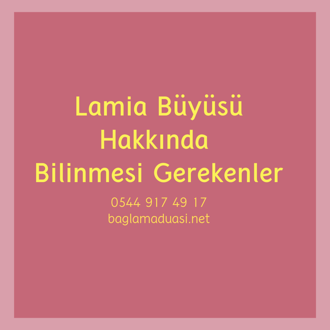 Lamia Buyusu Hakkinda Bilinmesi Gerekenler - Lamia Büyüsü Hakkında Bilinmesi Gerekenler