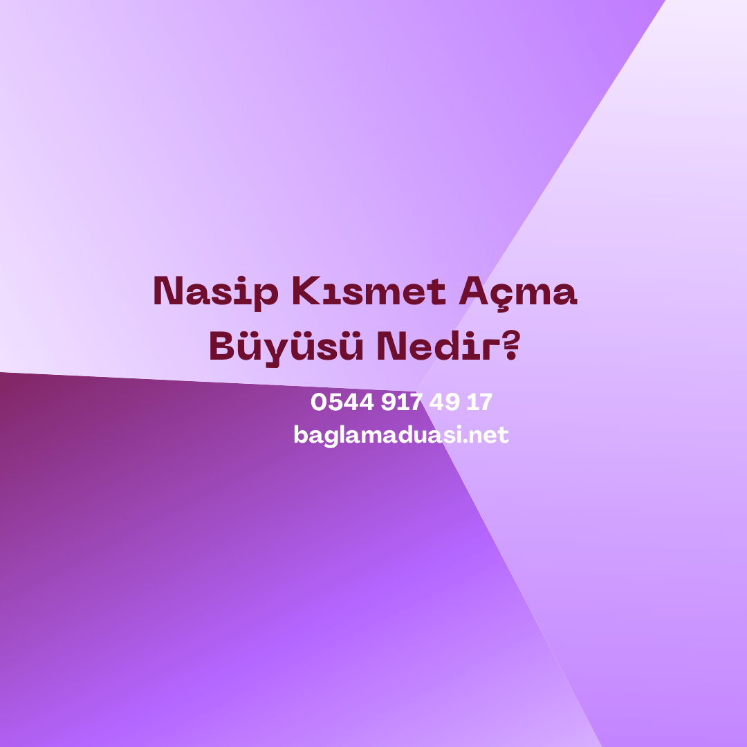 Nasip Kismet Acma Buyusu Nedir - Nasip Kısmet Açma Büyüsü Nedir?