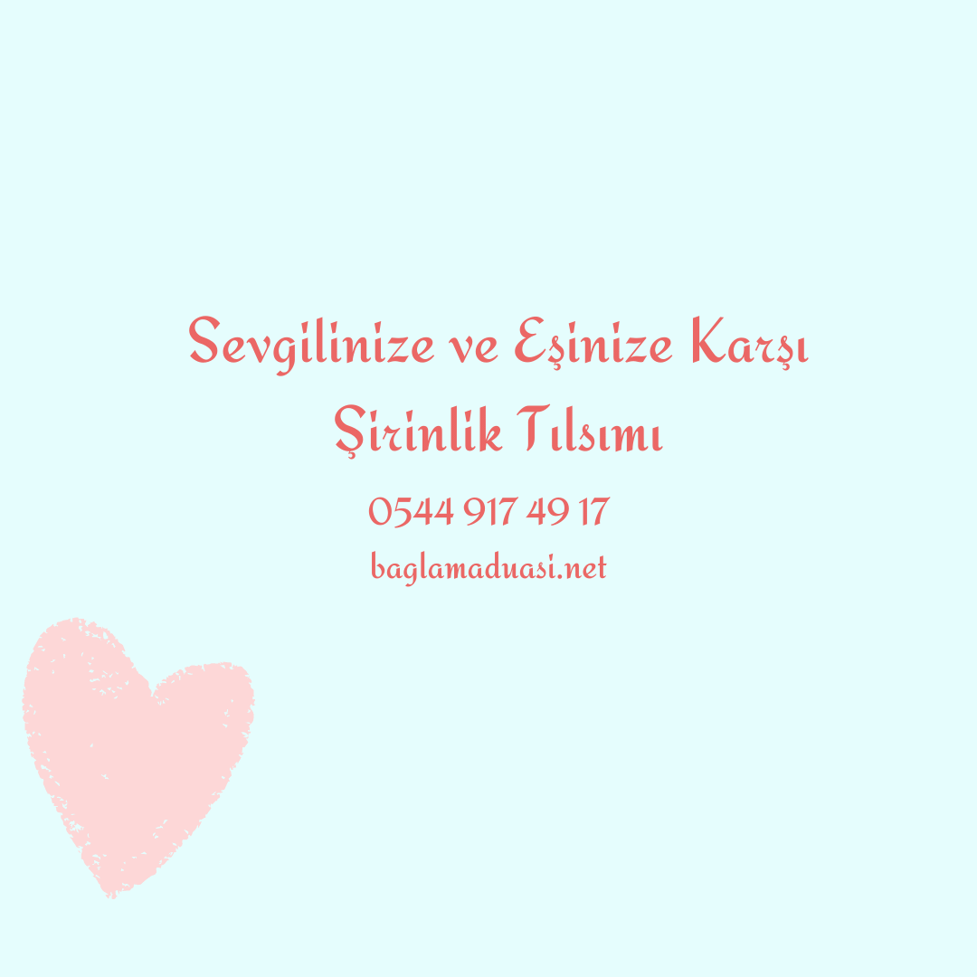 Sevgilinize ve Esinize Karsi Sirinlik Tilsimi - Sevgilinize ve Eşinize Karşı Şirinlik Tılsımı