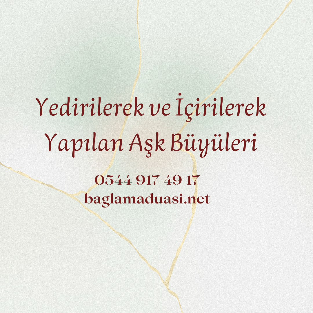 Yedirilerek ve Icirilerek Yapilan Ask Buyuleri - Yedirilerek ve İçirilerek Yapılan Aşk Büyüleri