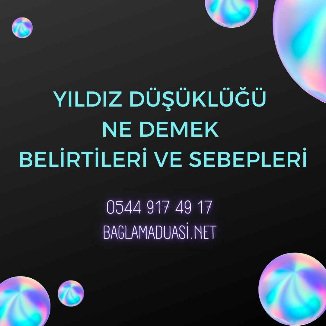 Yildiz Dusuklugu Ne Demek Belirtileri ve Sebepleri - Yıldız Düşüklüğü Ne Demek Belirtileri ve Sebepleri