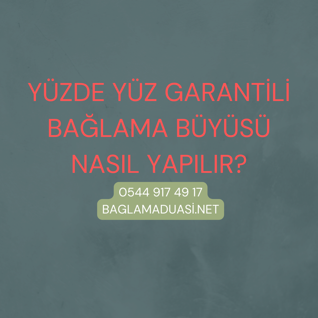 Yuzde Yuz Garantili Baglama Buyusu Nasil Yapilir - Yüzde Yüz Garantili Bağlama Büyüsü Nasıl Yapılır?