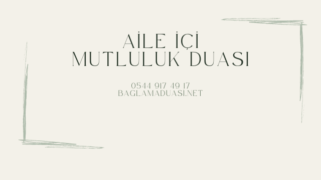 Aile Ici Mutluluk Duasi - Aile İçi Mutluluk Duası