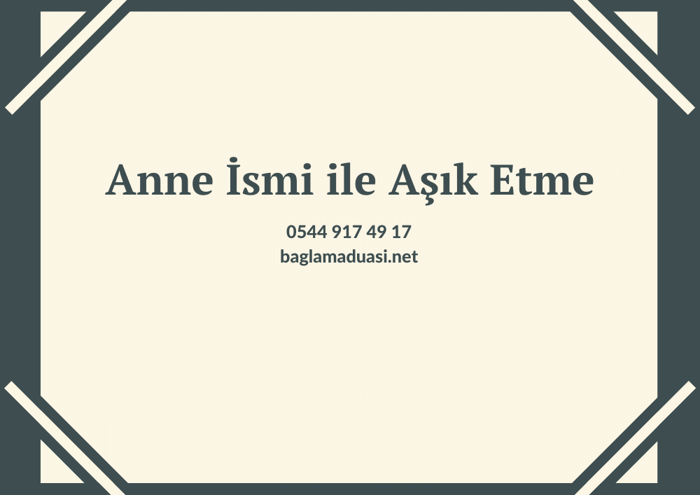 Anne Ismi ile Asik Etme - Anne İsmi ile Aşık Etme