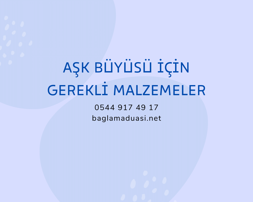 Ask Buyusu Icin Gerekli Malzemeler - Aşk Büyüsü İçin Gerekli Malzemeler