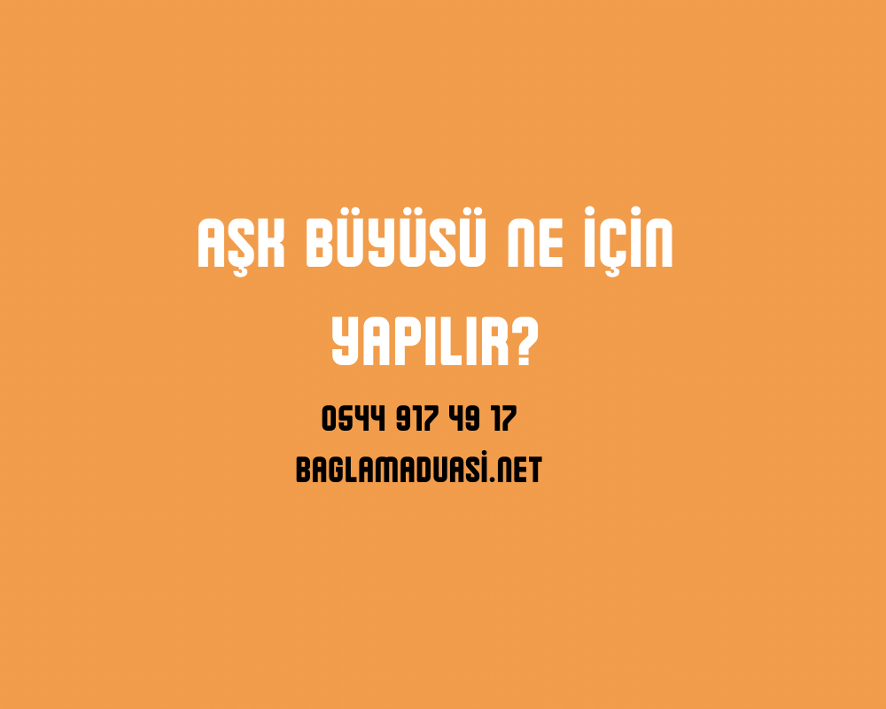 Ask Buyusu Ne Icin Yapilir - Aşk Büyüsü Ne İçin Yapılır?