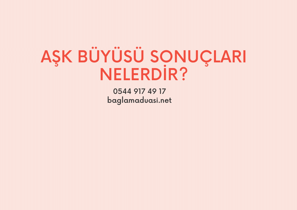 Ask Buyusu Sonuclari Nelerdir - Aşk Büyüsü Sonuçları Nelerdir?