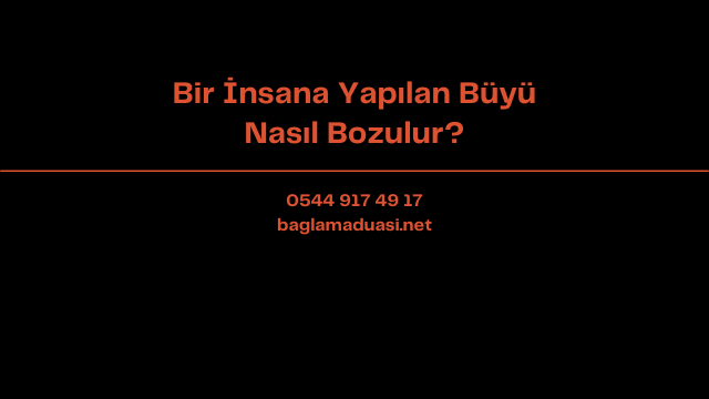 Bir Insana Yapilan Buyu Nasil Bozulur - Bir İnsana Yapılan Büyü Nasıl Bozulur?