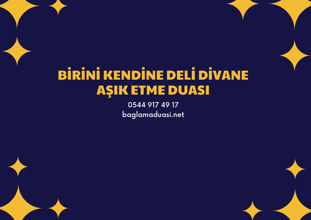 Birini Kendine Deli Divane Asik Etme Duasi - Birini Kendine Deli Divane Aşık Etme Duası