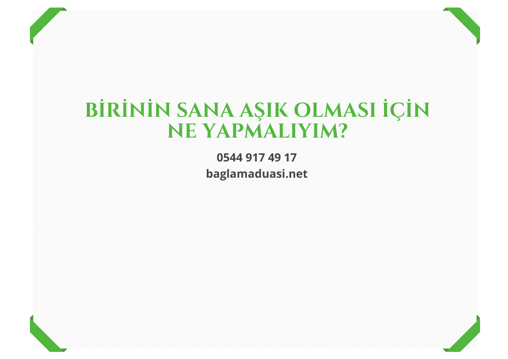 Birinin Sana Asik Olmasi Icin Ne Yapmaliyim - Birinin Sana Aşık Olması İçin Ne Yapmalıyım?