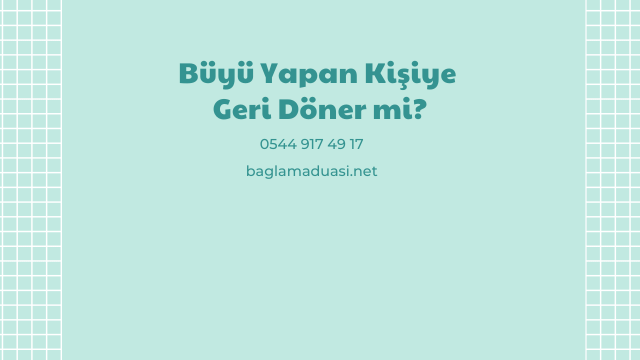 Buyu Yapan Kisiye Geri Doner mi - Büyü Yapan Kişiye Geri Döner mi?