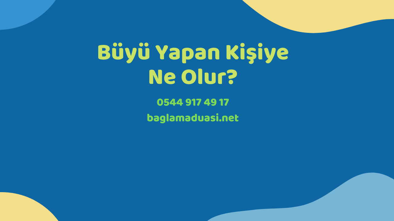 Buyu Yapan Kisiye Ne Olur - Büyü Yapan Kişiye Ne Olur?