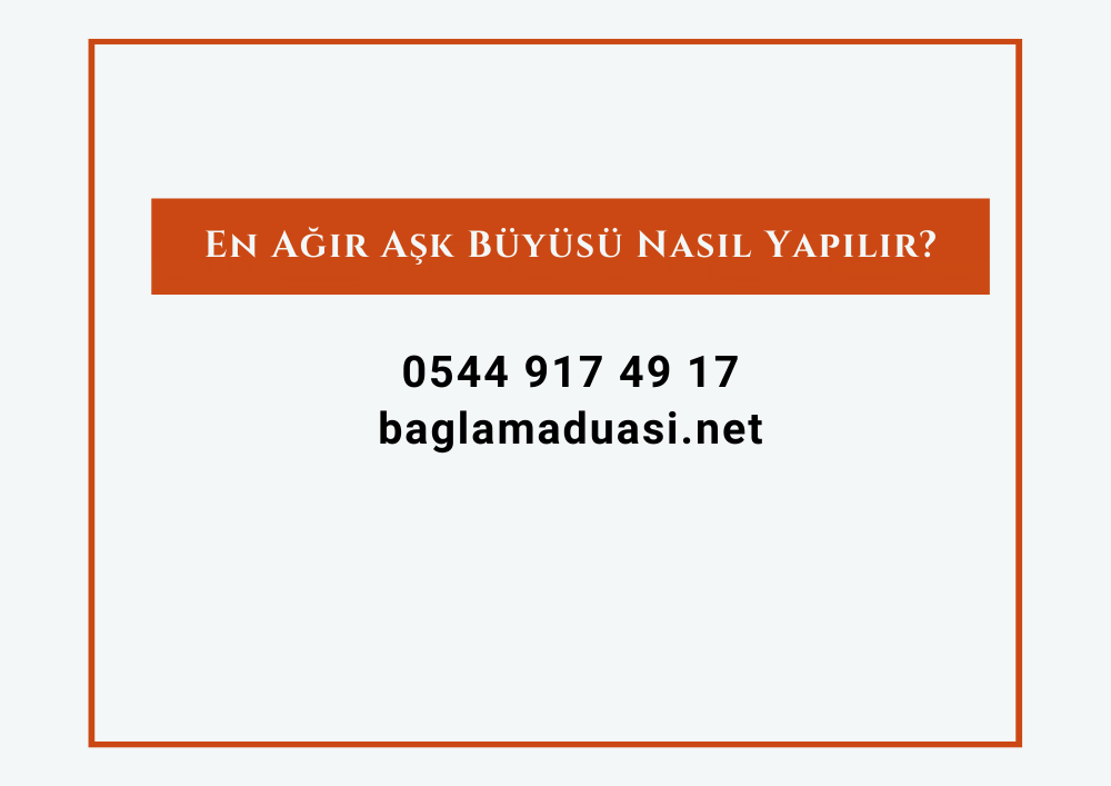 En Agir Ask Buyusu Nasil Yapilir - En Ağır Aşk Büyüsü Nasıl Yapılır?