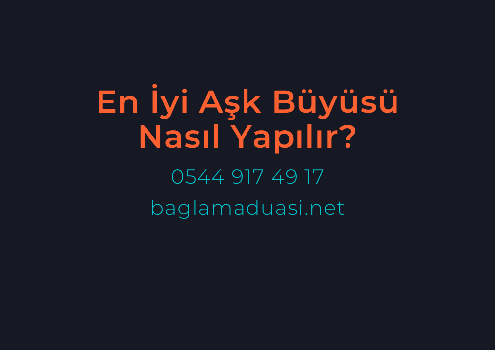 En Iyi Ask Buyusu Nasil Yapilir - En İyi Aşk Büyüsü Nasıl Yapılır?