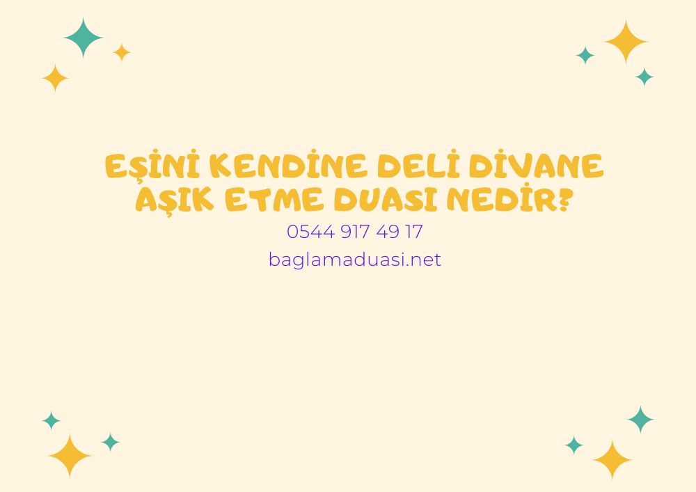 Esini Kendine Deli Divane Asik Etme Duasi Nedir - Eşini Kendine Deli Divane Aşık Etme Duası Nedir?