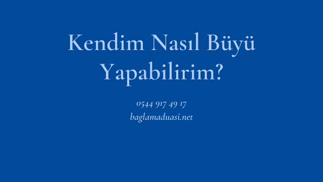 Kendim Nasil Buyu Yapabilirim - Kendim Nasıl Büyü Yapabilirim?