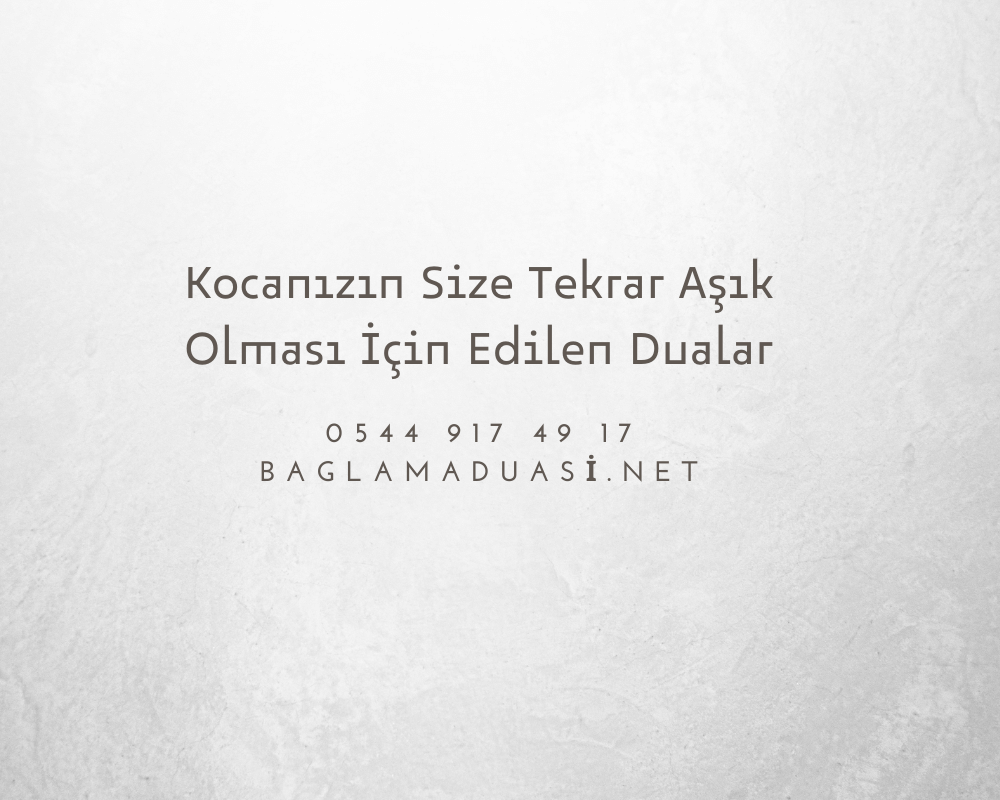 Kocanizin Size Tekrar Asik Olmasi Icin Edilen Dualar - Kocanızın Size Tekrar Aşık Olması İçin Edilen Dualar