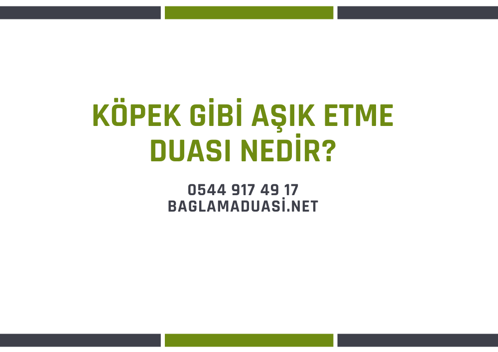 Kopek Gibi Asik Etme Duasi Nedir - Köpek Gibi Aşık Etme Duası Nedir?