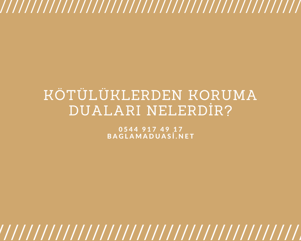 Kotuluklerden Koruma Dualari Nelerdir - Kötülüklerden Koruma Duaları Nelerdir?