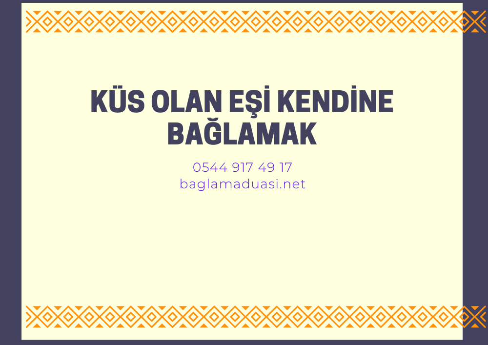 Küs Olan Eşi Kendine Bağlamak